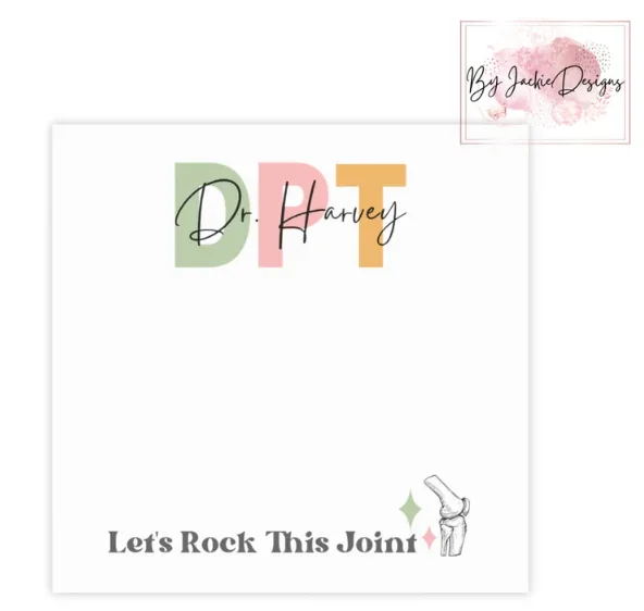 A personalized notepad with 'DPT Dr. Harvey' in multicolored block letters at the top and 'Let's Rock This Joint' with a hip joint illustration at the bottom. This custom stationery is perfect for a physical therapist's daily documentation and adds a playful touch to their routine.